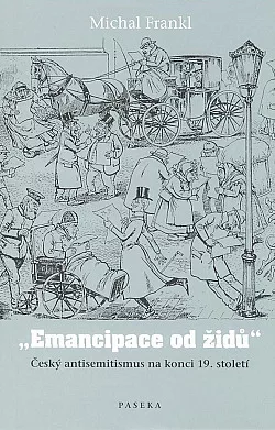 Emancipace od Židů: Český antisemitismus na konci 19. století