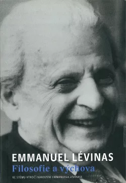 Emmanuel Lévinas. Filosofie a výchova - Ke stému výročí narození Emmanuela Lévinase