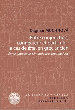 Entre conjonction, connecteur et particule: le cas de 'epei' en grec ancien. Étude syntaxique, sémantique et paradigmatique