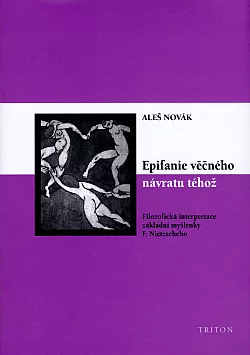 Epifanie věčného návratu téhož Filozofická interpretace základní myšlenky F. Nietzscheho
