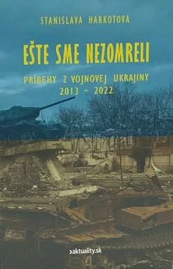Ešte sme nezomreli: Príbehy z vojnovej Ukrajiny. (I), 2013–2022