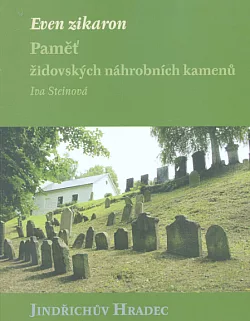 Even zikaron: paměť židovských náhrobních kamenů - Jindřichův Hradec