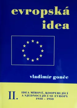 Evropská idea. Idea mírové, kooperující a sjednocující se Evropy II. (1938-1950)