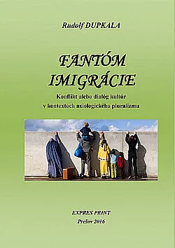 Fantóm imigrácie. Konflikt alebo dialóg kultúr v kontextoch axiologického pluralizmu