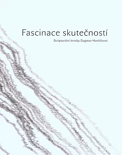 Fascinace skutečností – skripturální kresby Dagmar Havlíčkové
