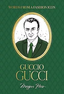 Words from a Fashion Icon: Guccio Gucci