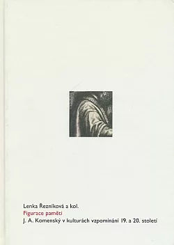 Figurace paměti: J. A. Komenský v kulturách vzpomínání 19. a 20. století