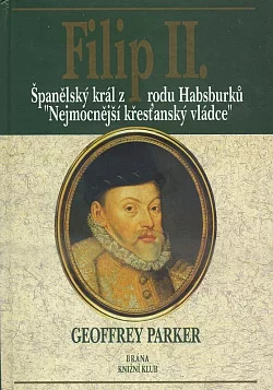 Filip II. - Španělský král z rodu Habsburků, nejmocnější křesťanský vládce