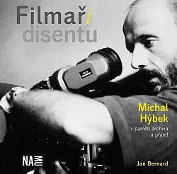 Filmaři disentu: Michal Hýbek v paměti archivů a přátel