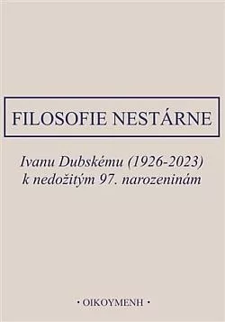 Filosofie nestárne: Ivanu Dubskému (1926-2023) k nedožitým 97. narozeninám