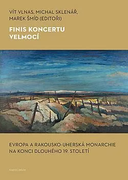 Finis koncertu velmocí: Evropa a Rakousko-uherská monarchie na konci dlouhého 19. století