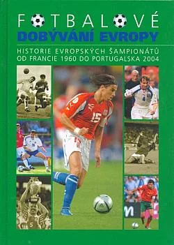 Fotbalové dobývání Evropy: Historie evropských šampionátů od Francie 1960 do Portugalska 2004
