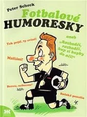 Fotbalové humoresky aneb Rozhodčí, rozhodčí, kup si kapky do očí!