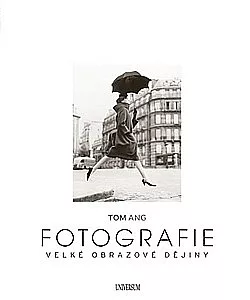 Fotografie. Velké obrazové dějiny