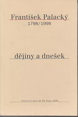 František Palacký: dějiny a dnešek : 1798-1998