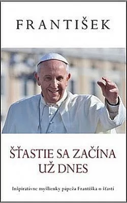 František: Šťastie sa začína už dnes