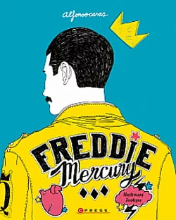 Freddie Mercury: Ilustrovaný životopis