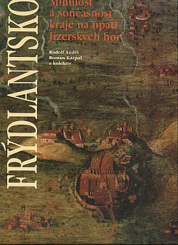 Frýdlantsko - minulost a současnost kraje na úpatí Jizerských hor
