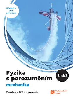 Fyzika s porozuměním - Učebnice pro gymnázia, 1. díl Mechanika