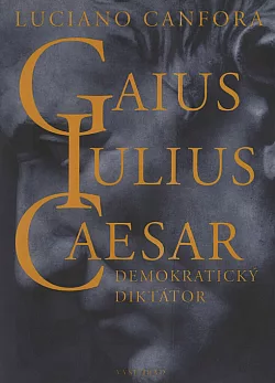 Gaius Iulius Caesar. Demokratický diktátor