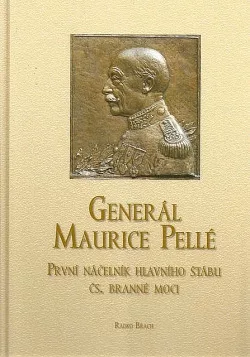 Generál Maurice Pellé - První náčelník hlavního štábu čs. branné moci