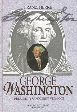 George Washington: prezident u kolébky velmoci