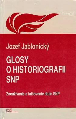 Glosy o historiografii SNP: Zneužívanie a falšovanie dejín SNP
