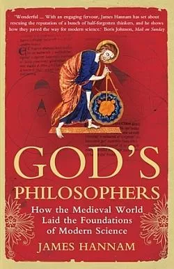 God's Philosophers: How the Medieval World Laid the Foundations of Modern Science