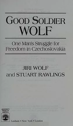 Good soldier Wolf : One man's struggle for freedom in Czechoslovakia