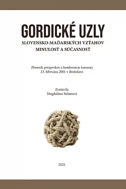 Gordické uzly slovensko-maďarských vzťahov. Minulosť a súčasnosť
