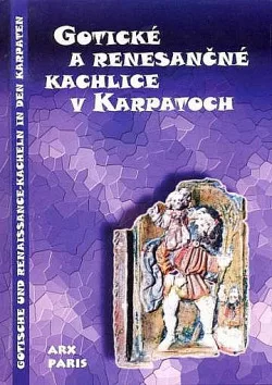 Gotické a renesančné kachlice v Karpatoch