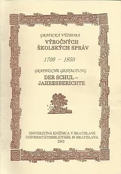 Grafická výzdoba výročných školských správ 1700–1850 / Graphische Gestaltung der Schul-Jarhesberichte 1700–1850