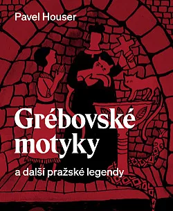 Grébovské motyky a další pražské legendy