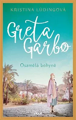 Greta Garbo: Osamělá bohyně