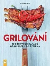 Grilování - 100 žhavých nápadů od burgerů po žebírka
