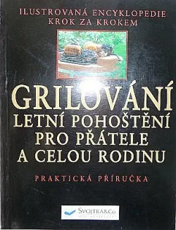 Grilování - letní pohoštění pro přátele a celou rodinu