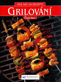 Grilování: Více než 100 receptů