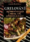 Grilování - Zajímavé recepty z masa, ryb, zeleniny a ovoce