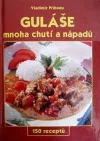 Guláše mnoha chutí a nápadů - 150 receptů