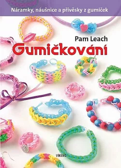 Gumičkování - Náramky, náušnice a přívěsky z gumiček