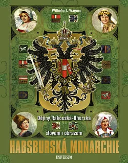 Habsburská monarchie - Dějiny Rakouska-Uherska slovem i obrazem