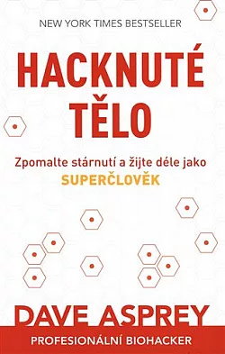 Hacknuté tělo: Zpomalte stárnutí a žijte déle jako superčlověk