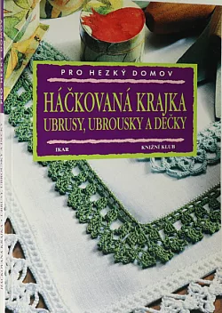 Háčkovaná krajka: Ubrusy, ubrousky a dečky