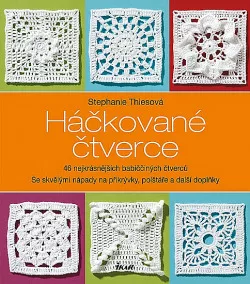 Háčkované čtverce - 46 nejkrásnějších babiččiných čtverců