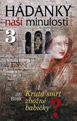 Hádanky naší minulosti 3: Krutá smrt zbožné babičky