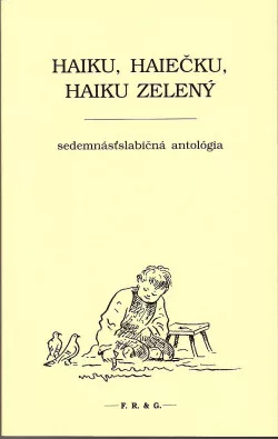 Haiku, haiečku,haiku zelený. Sedemnásťslabičná antológia