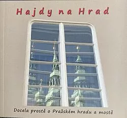 Hajdy na Hrad: Docela prostě o Pražském hradu a mostě