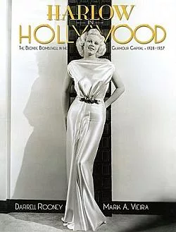 Harlow in Hollywood: The Blonde Bombshell in the Glamour Capital, 1928-1937