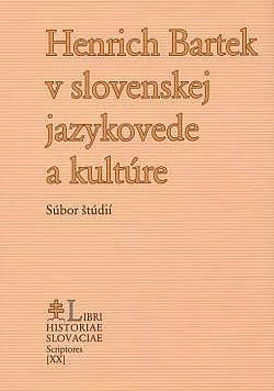 Henrich Bartek v slovenskej jazykovede a kultúre: Súbor štúdií