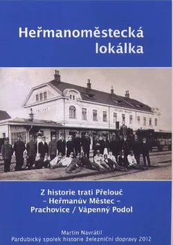 Heřmanoměstská lokálka : Z historie trati Přelouč – Heřmanův Městec – Prachovice/ Vápenný Podol